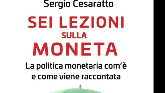Presentazione del libro di Sergio Cesaratto: Sei lezioni sulla moneta. La politica monetaria com’è e come viene raccontata - 29 aprile ore 14.45 