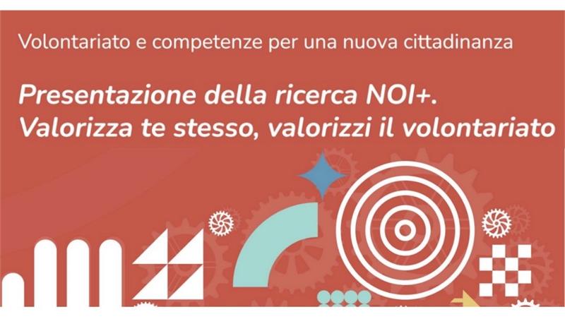 Volontariato e competenze per una nuova cittadinanza. Presentazione della ricerca NOI +: Valorizza te stesso, valorizzi il volontariato