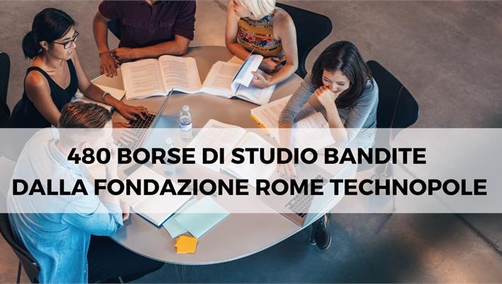 480 borse di studio bandite dalla Fondazione Rome Technopole