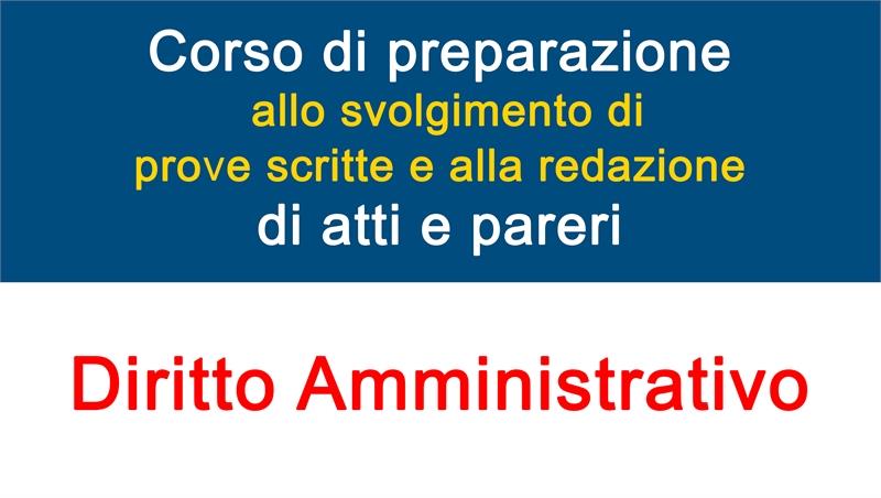 Avviso iscrizione corso di preparazione allo svolgimento di prove scritte e alla redazione di atti e pareri (Diritto Amministrativo)