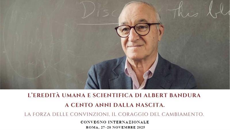 27-28 novembre 2025 - Conferenza Internazionale: L’eredità umana e scientifica di Albert Bandura a cento anni dalla nascita. La forza delle convinzioni, il coraggio del cambiamento