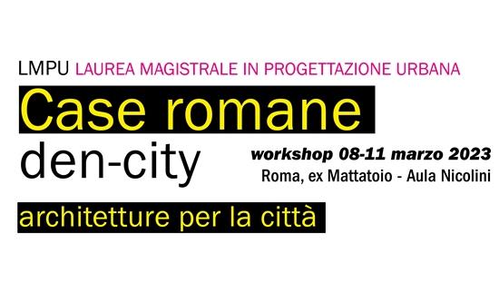 Workshop Den-city. Case romane: architetture per la città