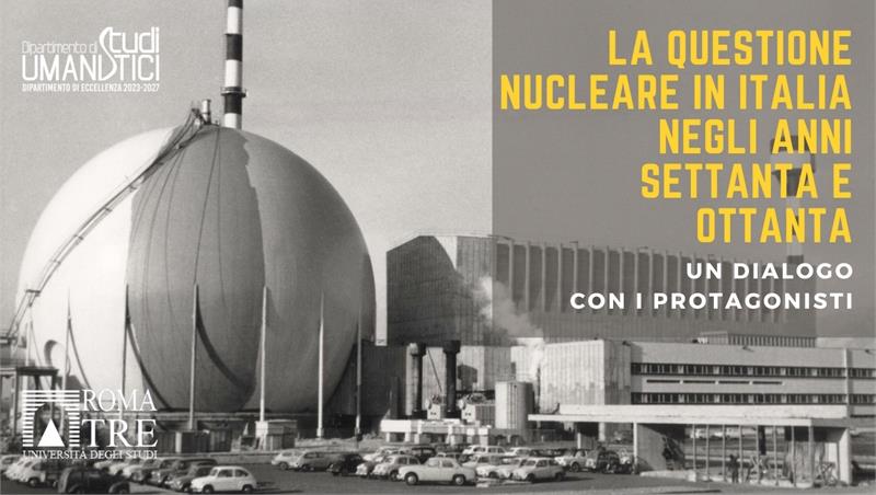 La questione nucleare in Italia negli anni Settanta e Ottanta: un dialogo con i protagonisti