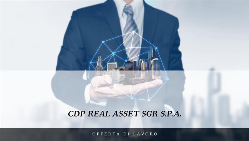 Offerta di lavoro CDP Real Asset SGR S.p.A.