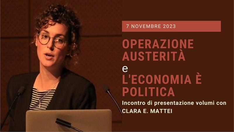 Operazione austerità e L'economia è politica. Dialogo intorno a due volumi di Clara E. Mattei