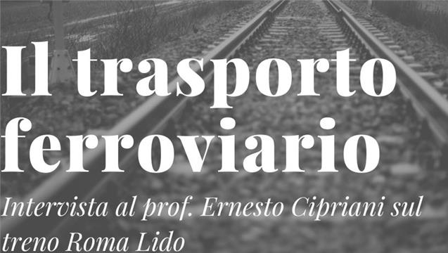 Gli studenti intervistano i docenti: Trasporto Ferroviario e treno Roma-Lido