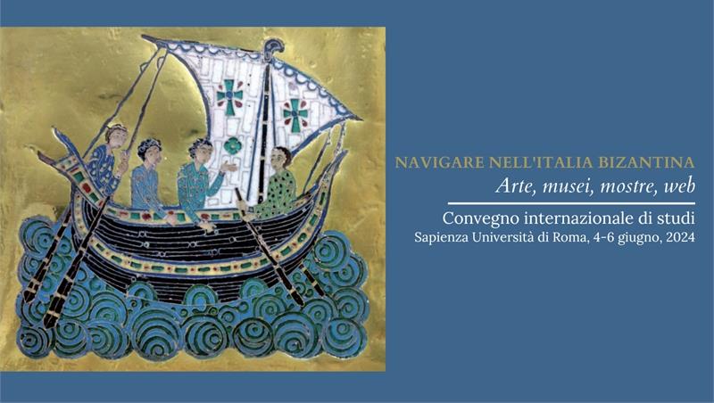 Navigare nell’Italia bizantina.  Arte, musei, mostre, web.  Convegno internazionale di studi