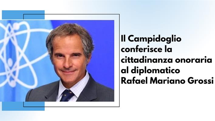 Il Campidoglio conferisce la cittadinanza onoraria al diplomatico Rafael Mariano Grossi