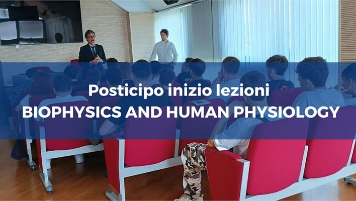 Posticipo inizio lezioni BIOPHYSICS AND HUMAN PHYSIOLOGY  