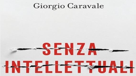 Senza intellettuali di Giorgio Caravale: presentazione del libro – Biblioteca di Studi politici