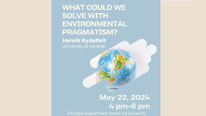Lezione seminariale: “What Could We Solve with Environmental Pragmatism?” Henrik Rydenfelt  (University of Helsinki)