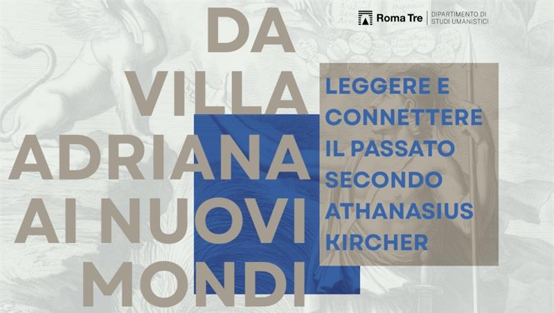 Da Villa Adriana ai Nuovi Mondi. Leggere e connettere il passato secondo Athanasius Kircher
