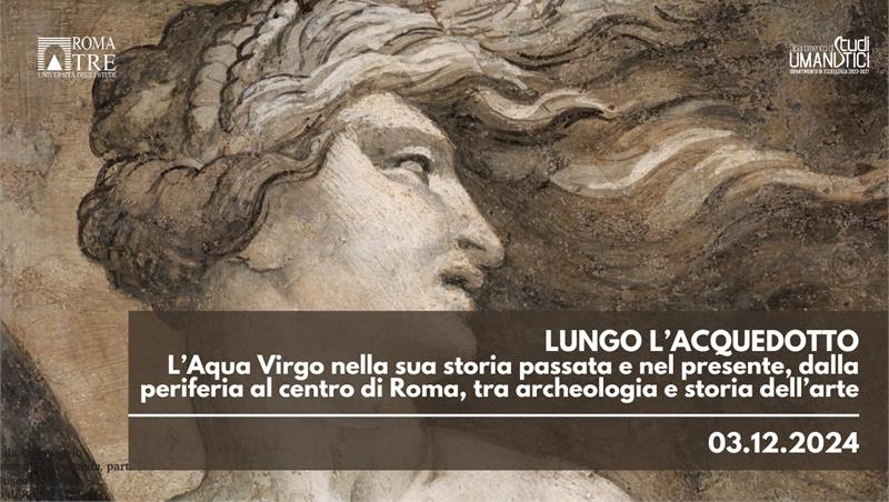 Lungo l’acquedotto. L’Aqua Virgo nella sua storia passata e nel presente, dalla periferia al centro di Roma, tra archeologia e storia dell’arte