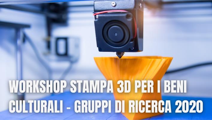 Workshop Stampa 3D per i Beni Culturali - Gruppi di Ricerca 2020