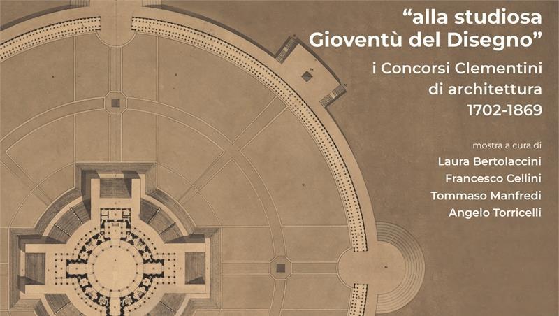 Mostra Alla studiosa Gioventù del disegno - i Concorsi Clementini di architettura 1702 – 1869