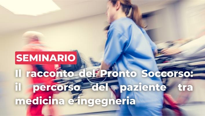 Il racconto del Pronto Soccorso: il percorso del paziente tra medicina e ingegneria
