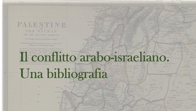 Il conflitto arabo-israeliano: origini, sviluppo, prospettive. Un percorso bibliografico - Biblioteca di Studi politici
