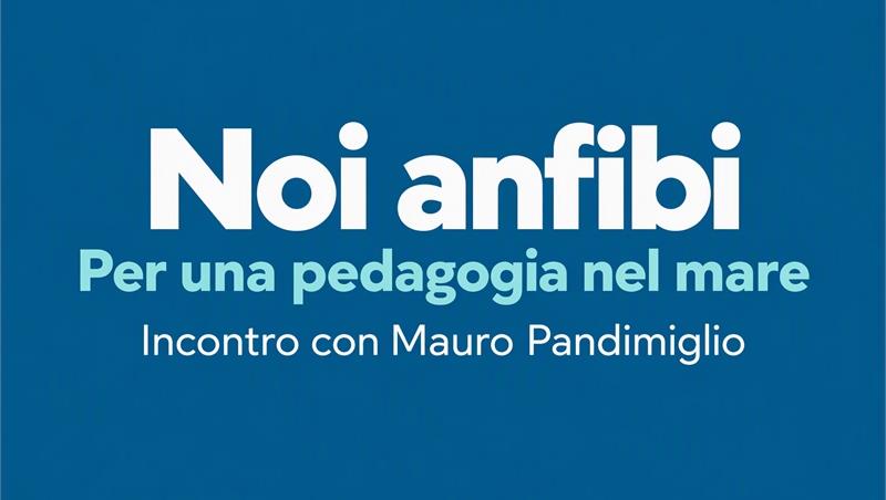 Noi anfibi. Per una pedagogia nel mare