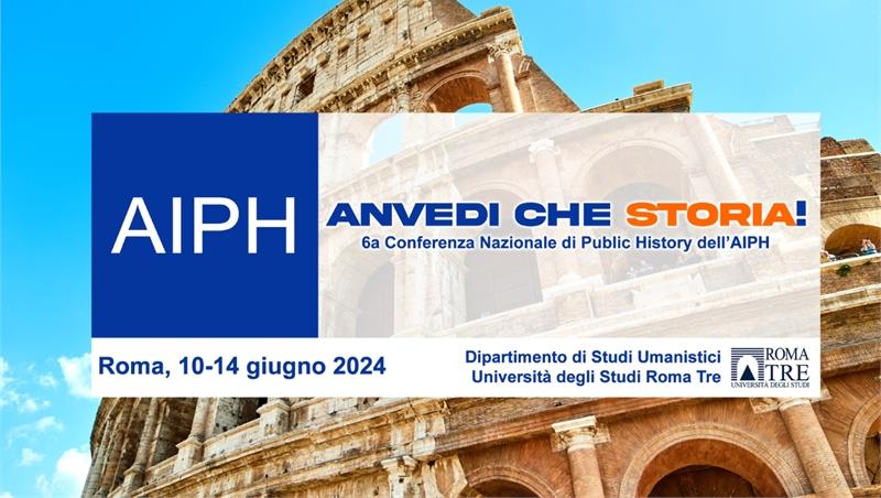 Anvedi che storia! Sesta Conferenza Nazionale dell'Associazione Italiana di Public History (AIPH)