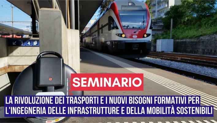Seminario: La rivoluzione dei trasporti e i nuovi bisogni formativi per l'ingegneria delle infrastrutture e della mobilità sostenibili