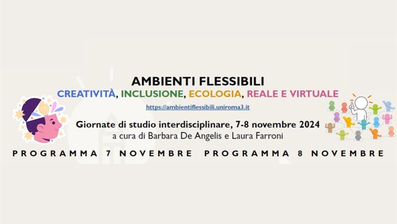 AMBIENTI FLESSIBILI. Creatività, Inclusione, Ecologia, Reale E Virtuale - Convegno di studio