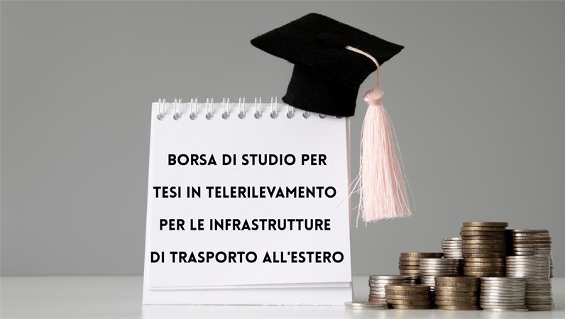 Bando per 1 borsa di studio per tesi di laurea magistrale in Ingegneria delle Infrastrutture Viarie e Trasporti all’estero