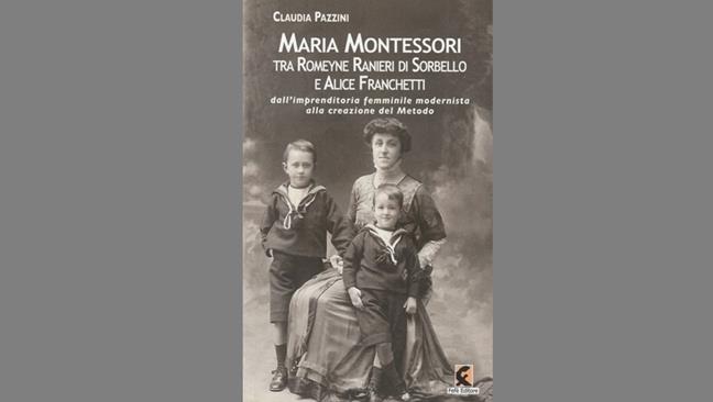 Maria Montessori. Tra Romeyne Ranieri di Sorbello e Alice Franchetti. Dall’imprenditoria femminile modernista alla creazione del Metodo
